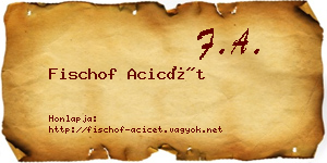 Fischof Acicét névjegykártya